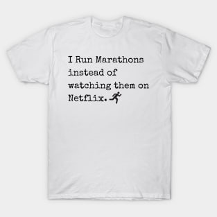 I Run Marathons instead of watching them on Netflix T-Shirt